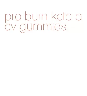 pro burn keto acv gummies