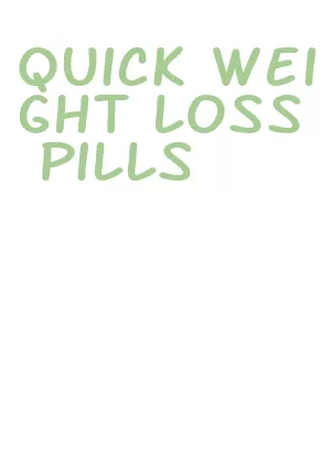 quick weight loss pills