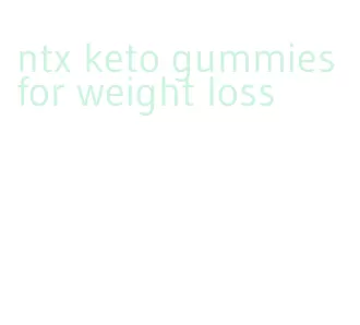 ntx keto gummies for weight loss