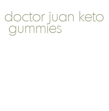 doctor juan keto gummies