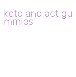 keto and act gummies