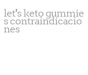 let's keto gummies contraindicaciones