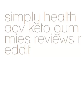 simply health acv keto gummies reviews reddit