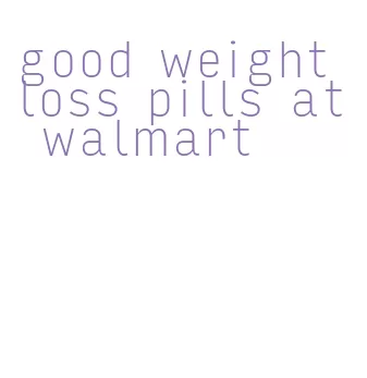 good weight loss pills at walmart