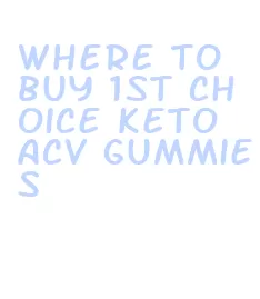 where to buy 1st choice keto acv gummies