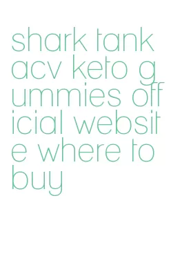 shark tank acv keto gummies official website where to buy