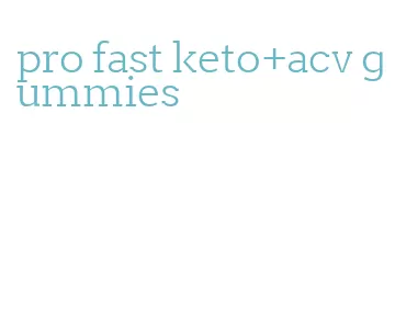 pro fast keto+acv gummies
