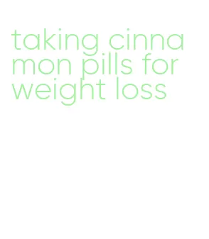 taking cinnamon pills for weight loss