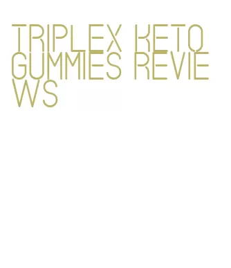 triplex keto gummies reviews