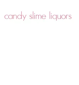 candy slime liquors