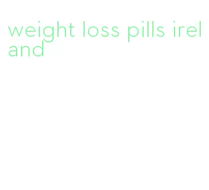 weight loss pills ireland