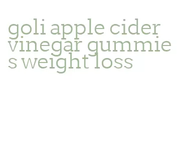 goli apple cider vinegar gummies weight loss