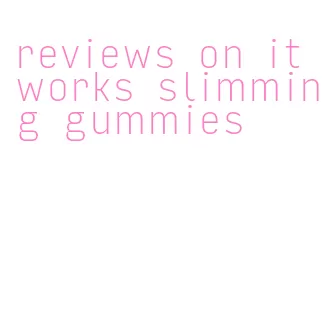 reviews on it works slimming gummies