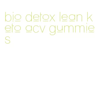 bio detox lean keto acv gummies