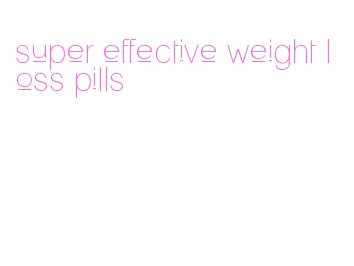 super effective weight loss pills