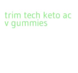 trim tech keto acv gummies