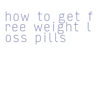 how to get free weight loss pills