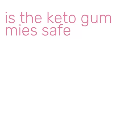 is the keto gummies safe