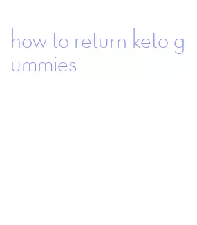 how to return keto gummies