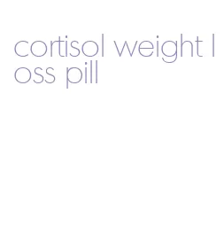 cortisol weight loss pill