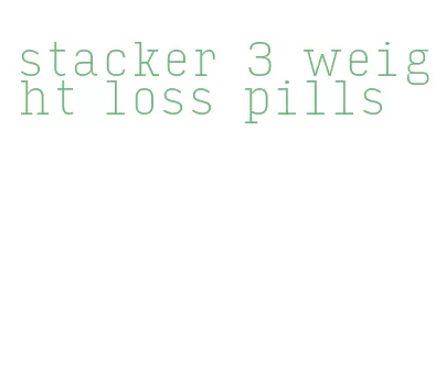 stacker 3 weight loss pills