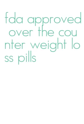 fda approved over the counter weight loss pills