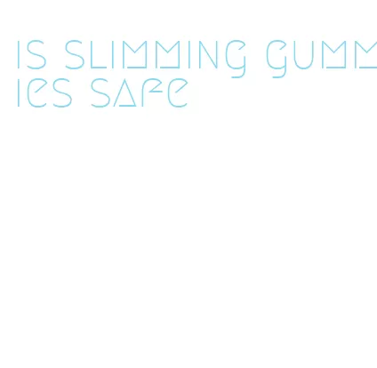 is slimming gummies safe