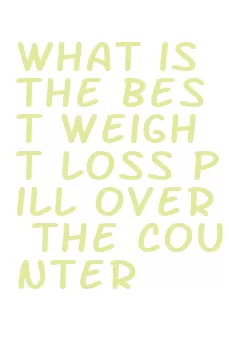 what is the best weight loss pill over the counter