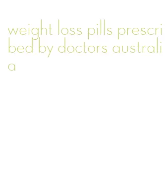 weight loss pills prescribed by doctors australia