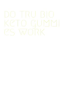 do tru bio keto gummies work