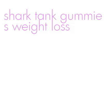 shark tank gummies weight loss