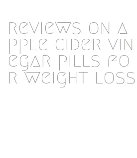 reviews on apple cider vinegar pills for weight loss