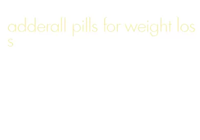 adderall pills for weight loss