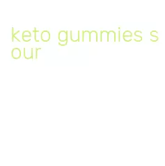 keto gummies sour