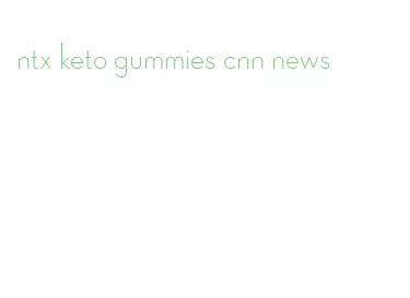 ntx keto gummies cnn news