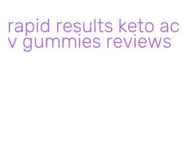 rapid results keto acv gummies reviews