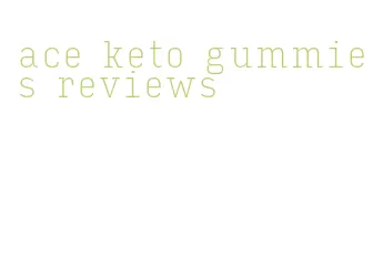 ace keto gummies reviews