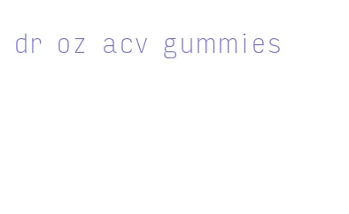 dr oz acv gummies