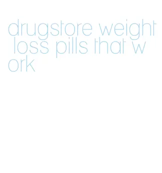 drugstore weight loss pills that work