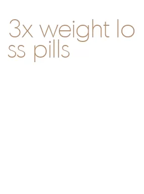 3x weight loss pills