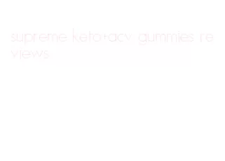 supreme keto+acv gummies reviews