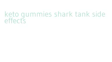 keto gummies shark tank side effects