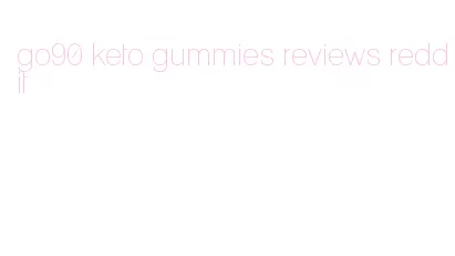 go90 keto gummies reviews reddit