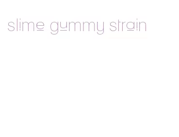 slime gummy strain
