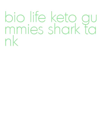 bio life keto gummies shark tank