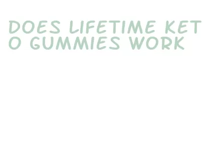 does lifetime keto gummies work