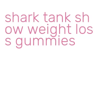 shark tank show weight loss gummies
