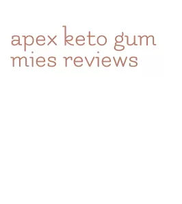 apex keto gummies reviews