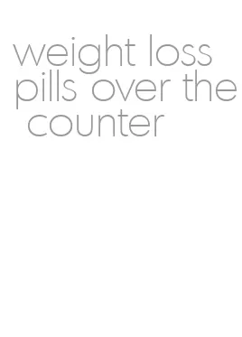 weight loss pills over the counter