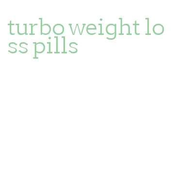 turbo weight loss pills